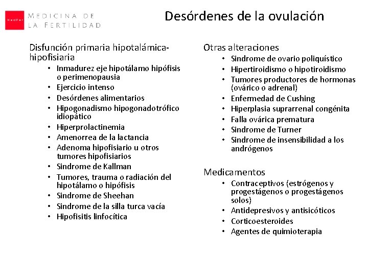 Desórdenes de la ovulación Disfunción primaria hipotalámicahipofisiaria • Inmadurez eje hipotálamo hipófisis o perimenopausia Desórdenes de la ovulación Disfunción primaria hipotalámicahipofisiaria • Inmadurez eje hipotálamo hipófisis o perimenopausia