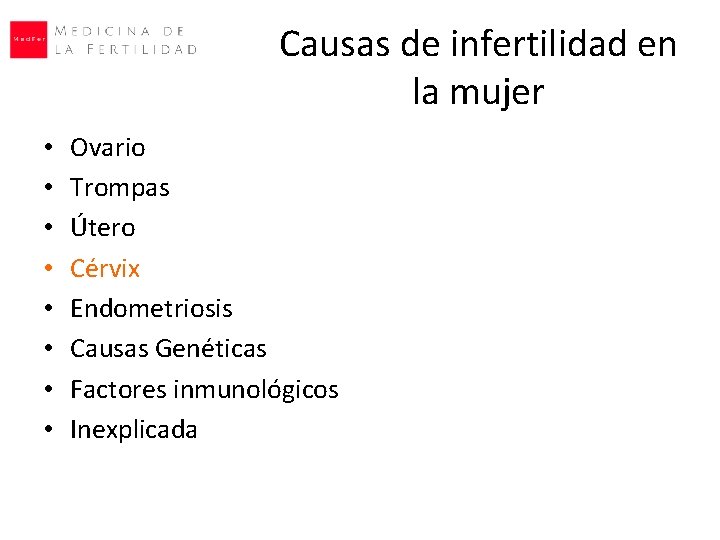 Causas de infertilidad en la mujer • • Ovario Trompas Útero Cérvix Endometriosis Causas Causas de infertilidad en la mujer • • Ovario Trompas Útero Cérvix Endometriosis Causas