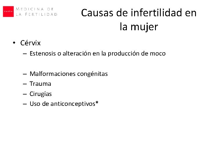 Causas de infertilidad en la mujer • Cérvix – Estenosis o alteración en la Causas de infertilidad en la mujer • Cérvix – Estenosis o alteración en la