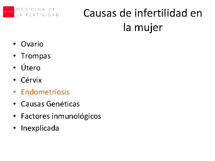 Causas de infertilidad en la mujer • • Ovario Trompas Útero Cérvix Endometriosis Causas Causas de infertilidad en la mujer • • Ovario Trompas Útero Cérvix Endometriosis Causas