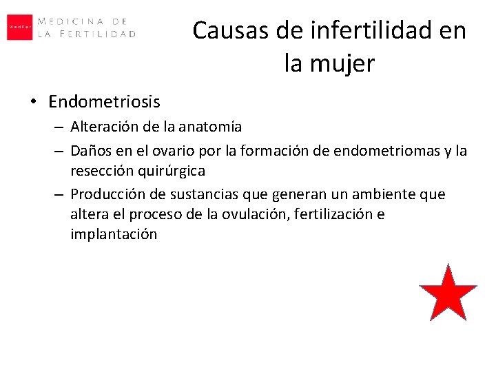 Causas de infertilidad en la mujer • Endometriosis – Alteración de la anatomía – Causas de infertilidad en la mujer • Endometriosis – Alteración de la anatomía –