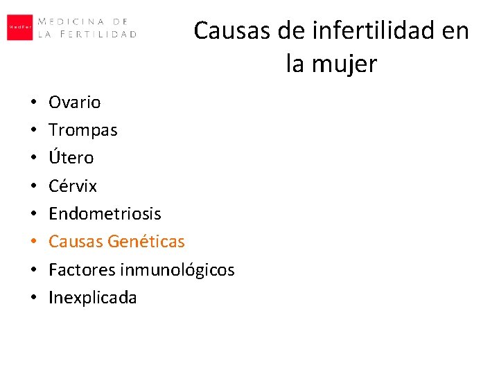Causas de infertilidad en la mujer • • Ovario Trompas Útero Cérvix Endometriosis Causas Causas de infertilidad en la mujer • • Ovario Trompas Útero Cérvix Endometriosis Causas