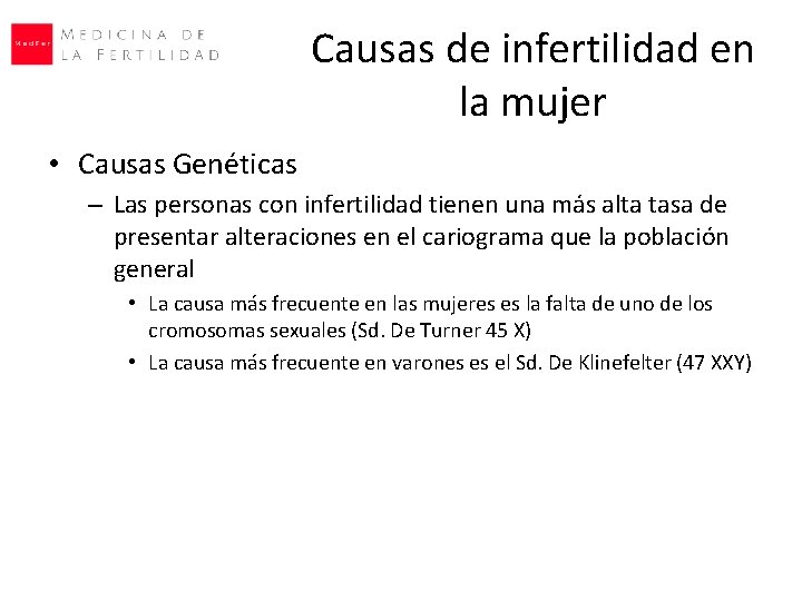 Causas de infertilidad en la mujer • Causas Genéticas – Las personas con infertilidad Causas de infertilidad en la mujer • Causas Genéticas – Las personas con infertilidad