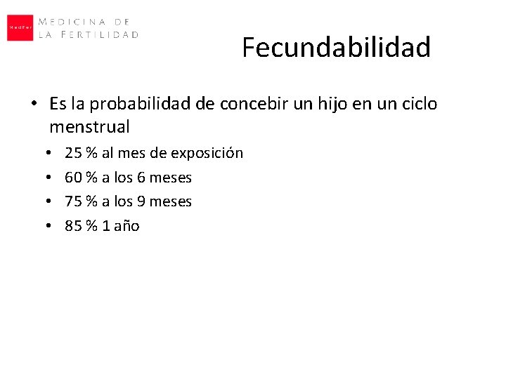 Fecundabilidad • Es la probabilidad de concebir un hijo en un ciclo menstrual • Fecundabilidad • Es la probabilidad de concebir un hijo en un ciclo menstrual •