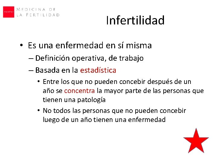 Infertilidad • Es una enfermedad en sí misma – Definición operativa, de trabajo – Infertilidad • Es una enfermedad en sí misma – Definición operativa, de trabajo –