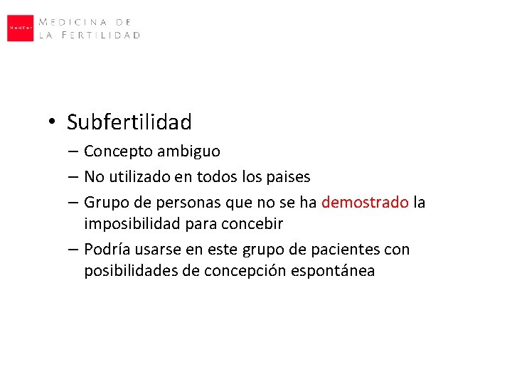 • Subfertilidad – Concepto ambiguo – No utilizado en todos los paises – • Subfertilidad – Concepto ambiguo – No utilizado en todos los paises –