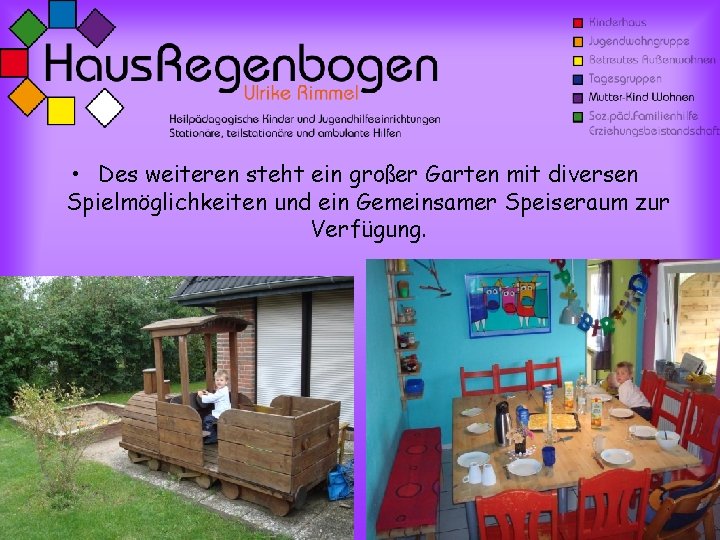  • Des weiteren steht ein großer Garten mit diversen Spielmöglichkeiten und ein Gemeinsamer