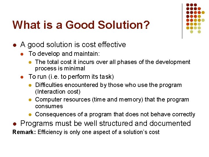 What is a Good Solution? l A good solution is cost effective l l