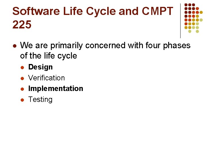 Software Life Cycle and CMPT 225 l We are primarily concerned with four phases