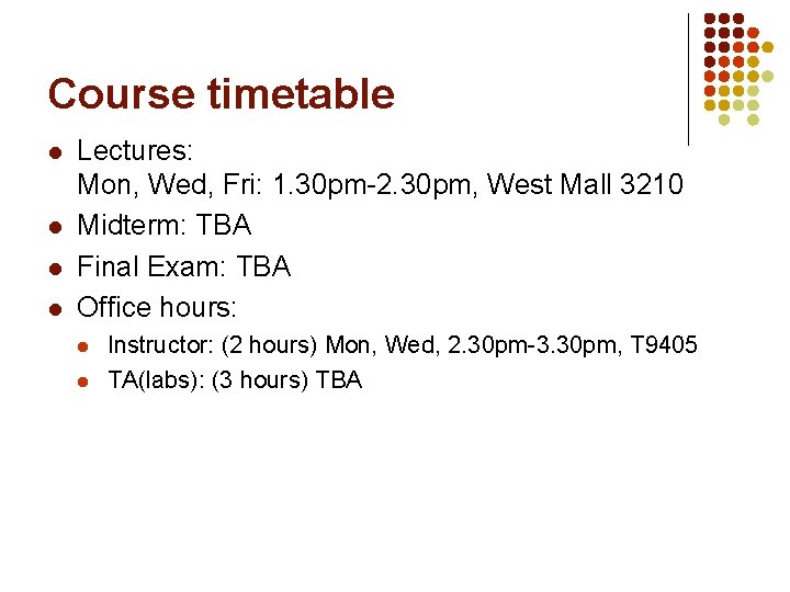 Course timetable l l Lectures: Mon, Wed, Fri: 1. 30 pm-2. 30 pm, West