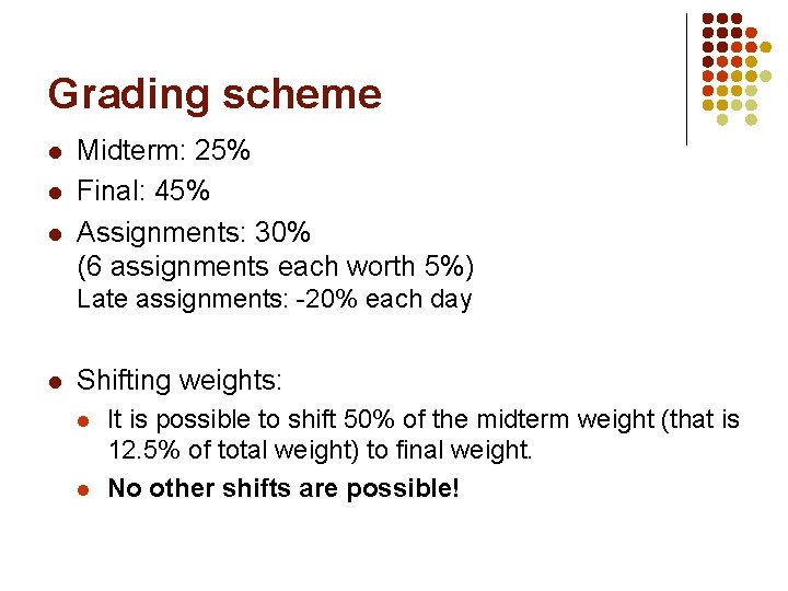Grading scheme l l l Midterm: 25% Final: 45% Assignments: 30% (6 assignments each