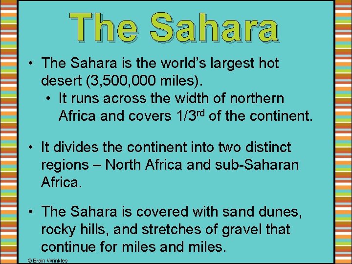 The Sahara • The Sahara is the world’s largest hot desert (3, 500, 000