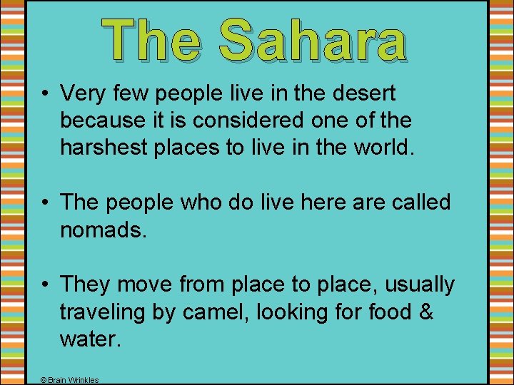 The Sahara • Very few people live in the desert because it is considered