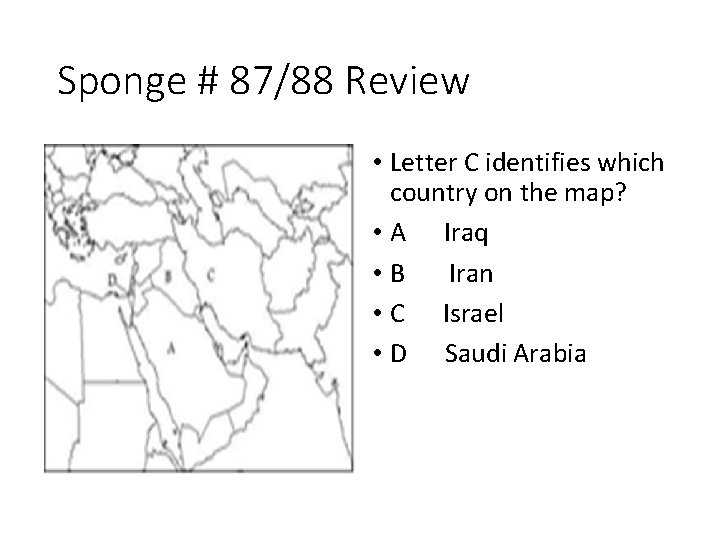 Sponge # 87/88 Review • Letter C identifies which country on the map? •