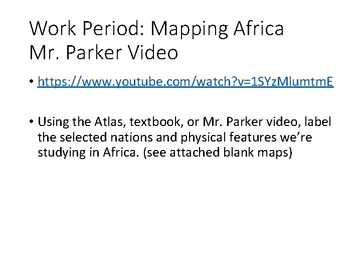 Work Period: Mapping Africa Mr. Parker Video • https: //www. youtube. com/watch? v=1 SYz.