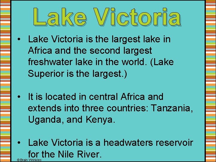 Lake Victoria • Lake Victoria is the largest lake in Africa and the second