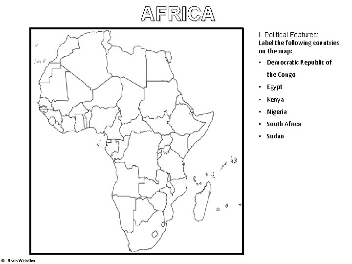 AFRICA I. Political Features: Label the following countries on the map: • Democratic Republic