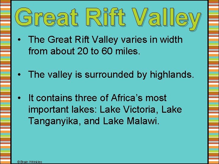 Great Rift Valley • The Great Rift Valley varies in width from about 20