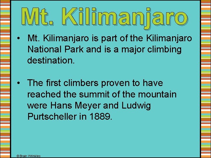 Mt. Kilimanjaro • Mt. Kilimanjaro is part of the Kilimanjaro National Park and is