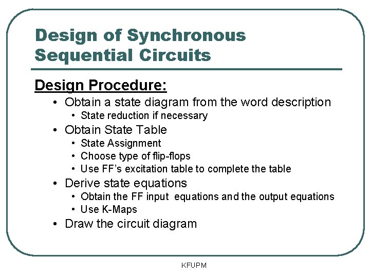 Design of Synchronous Sequential Circuits Design Procedure: • Obtain a state diagram from the