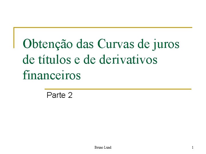 Obtenção das Curvas de juros de títulos e de derivativos financeiros Parte 2 Bruno