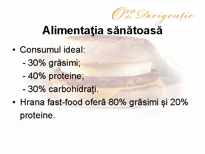 Alimentaţia sănătoasă • Consumul ideal: - 30% grăsimi; - 40% proteine; - 30% carbohidraţi.