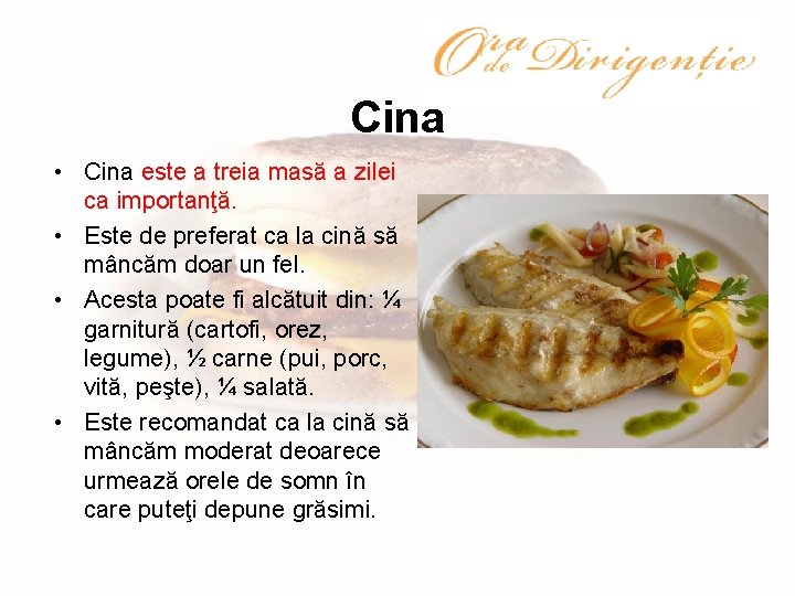 Cina • Cina este a treia masă a zilei ca importanţă. • Este de