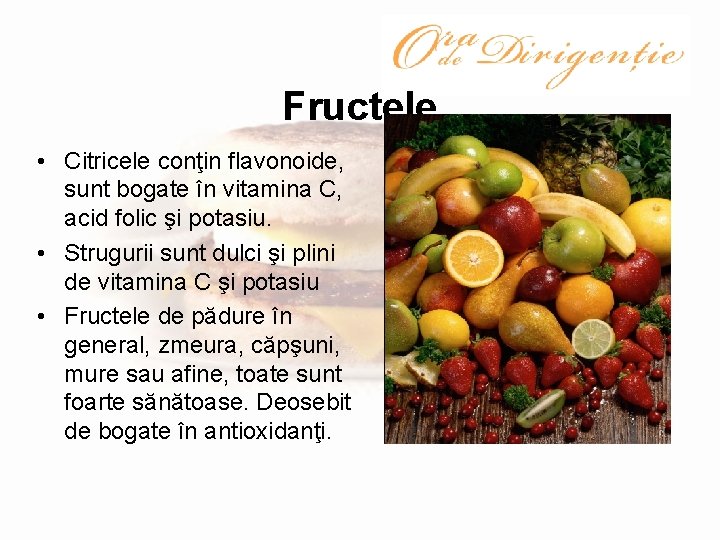 Fructele • Citricele conţin flavonoide, sunt bogate în vitamina C, acid folic şi potasiu.