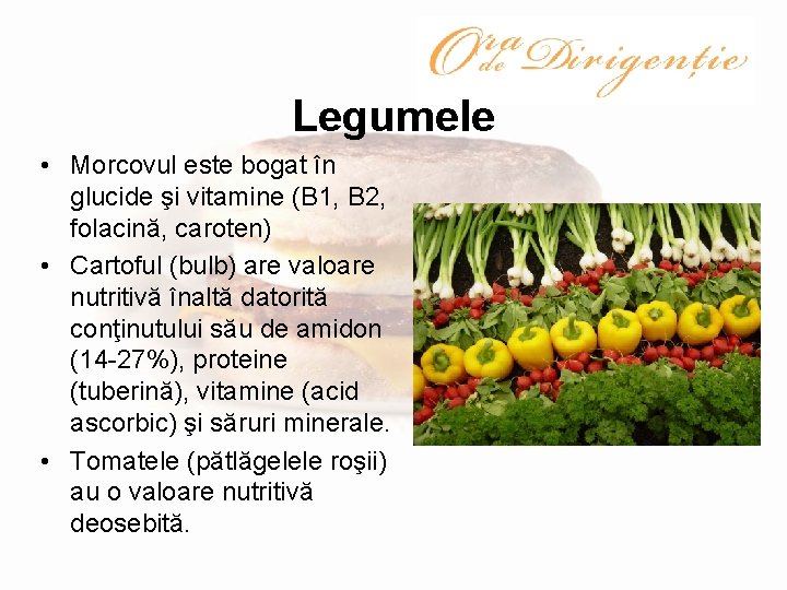 Legumele • Morcovul este bogat în glucide şi vitamine (B 1, B 2, folacină,