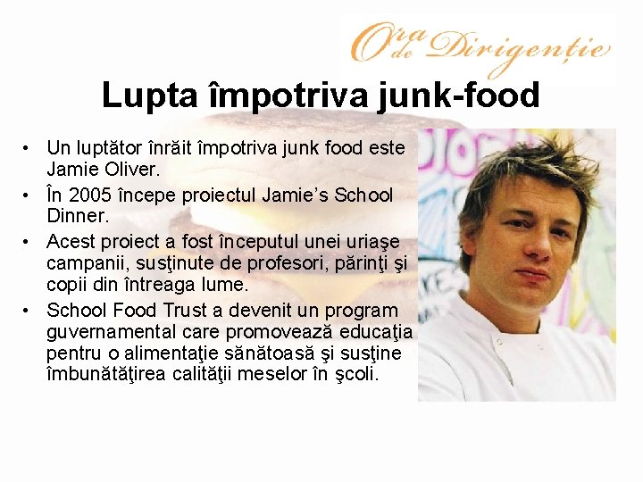 Lupta împotriva junk-food • Un luptător înrăit împotriva junk food este Jamie Oliver. •