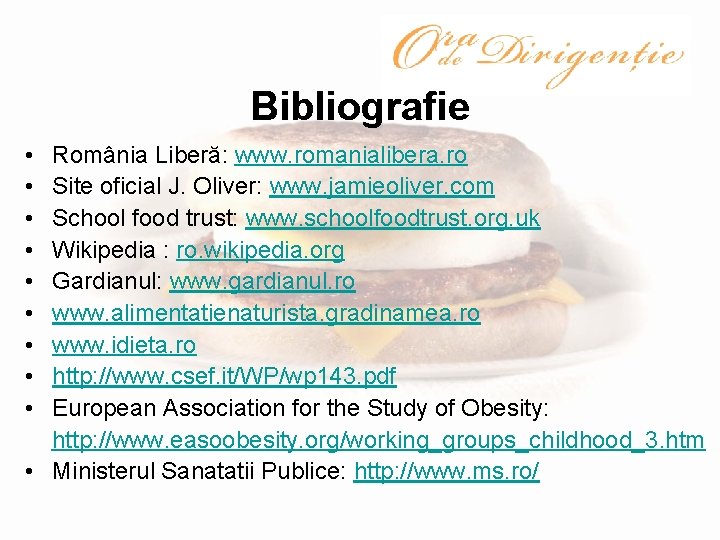 Bibliografie • România Liberă: www. romanialibera. ro • Site oficial J. Oliver: www. jamieoliver.