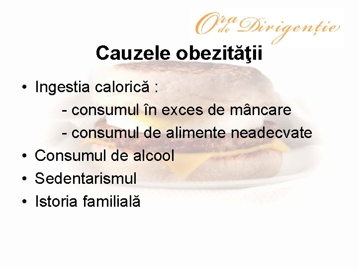 Cauzele obezităţii • Ingestia calorică : - consumul în exces de mâncare - consumul