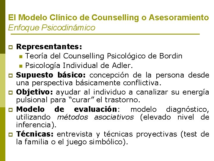 El Modelo Clínico de Counselling o Asesoramiento Enfoque Psicodinámico p p p Representantes: n