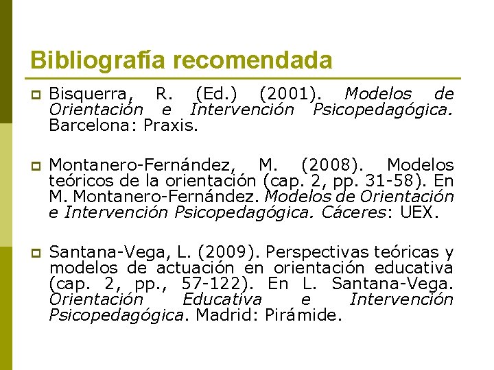 Bibliografía recomendada p Bisquerra, R. (Ed. ) (2001). Modelos de Orientación e Intervención Psicopedagógica.