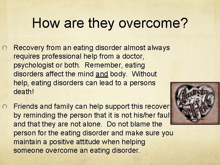 How are they overcome? Recovery from an eating disorder almost always requires professional help