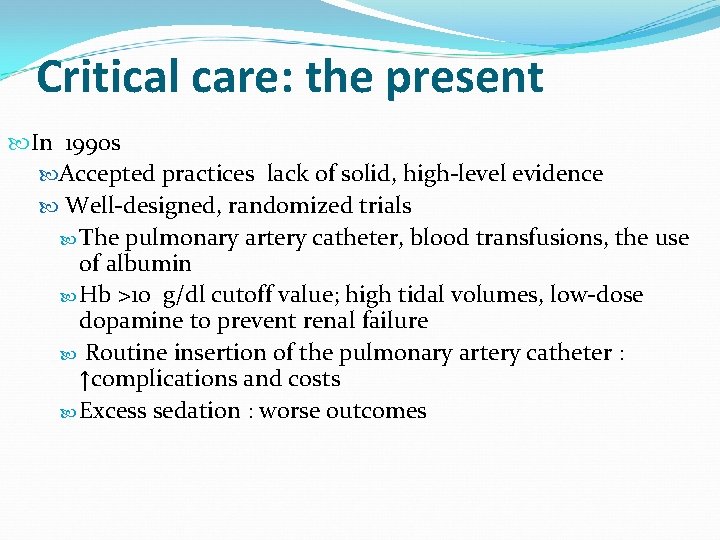 Critical care: the present In 1990 s Accepted practices lack of solid, high-level evidence