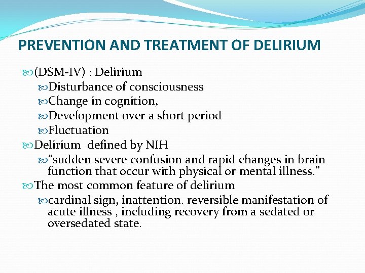 PREVENTION AND TREATMENT OF DELIRIUM (DSM-IV) : Delirium Disturbance of consciousness Change in cognition,