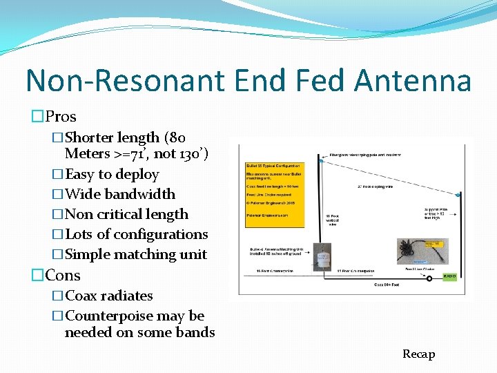 Non-Resonant End Fed Antenna �Pros �Shorter length (80 Meters >=71’, not 130’) �Easy to