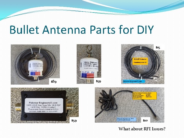 Bullet Antenna Parts for DIY $15 $59 $89 $59 $10 What about RFI Issues?