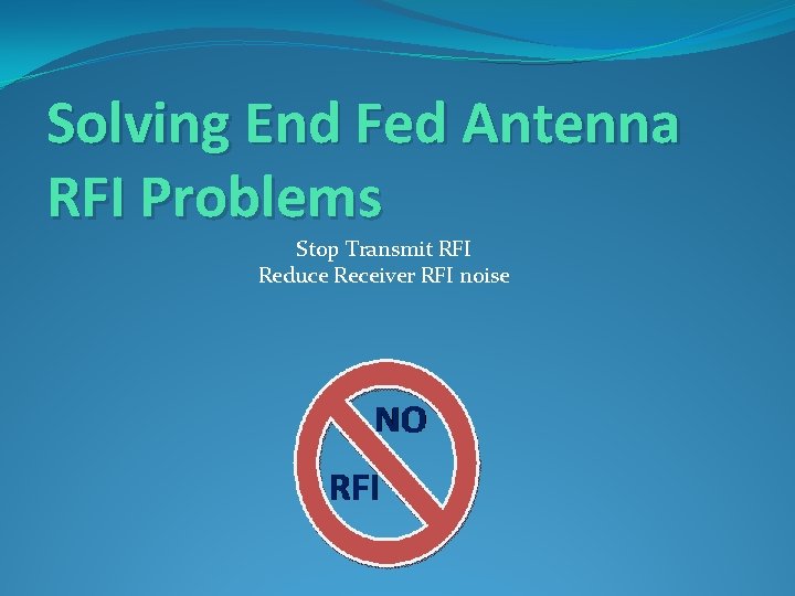 Solving End Fed Antenna RFI Problems Stop Transmit RFI Reduce Receiver RFI noise 