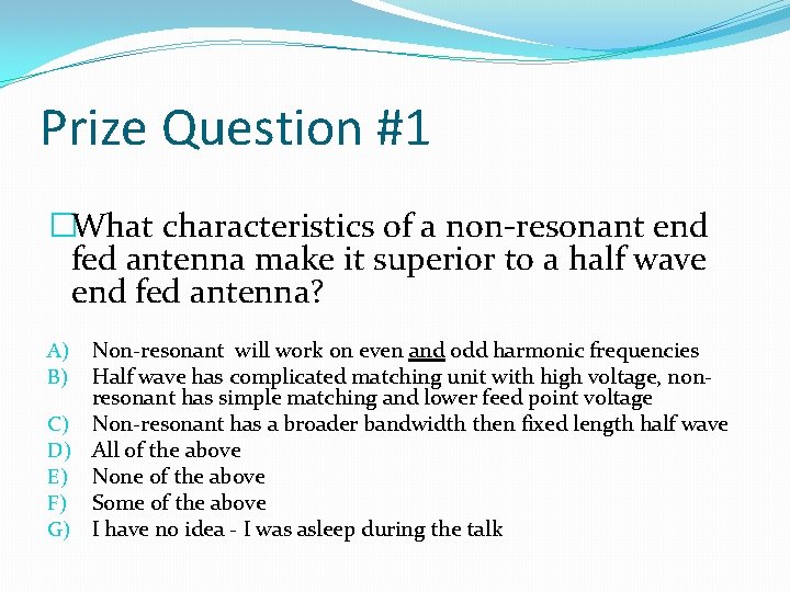 Prize Question #1 �What characteristics of a non-resonant end fed antenna make it superior