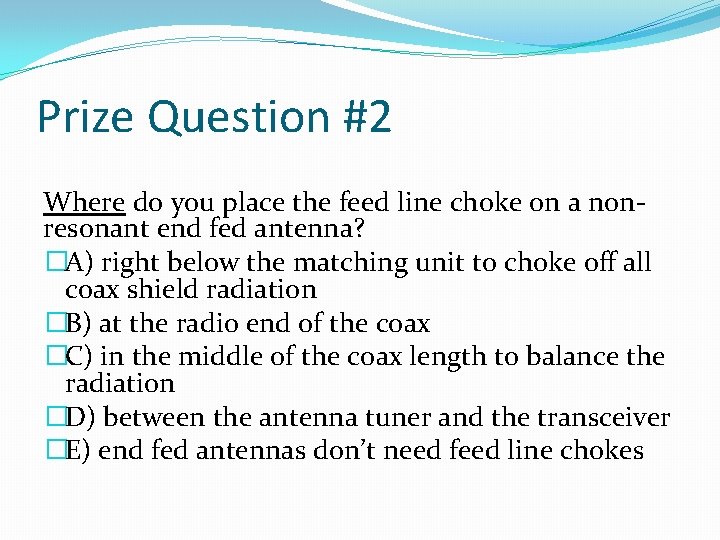 Prize Question #2 Where do you place the feed line choke on a nonresonant