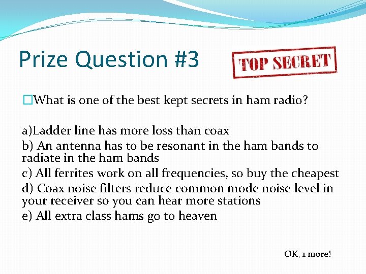 Prize Question #3 �What is one of the best kept secrets in ham radio?
