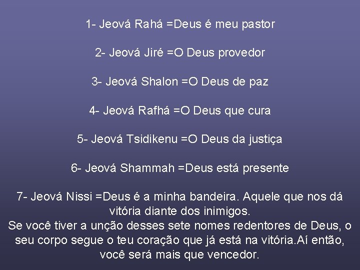 1 - Jeová Rahá =Deus é meu pastor 2 - Jeová Jiré =O Deus