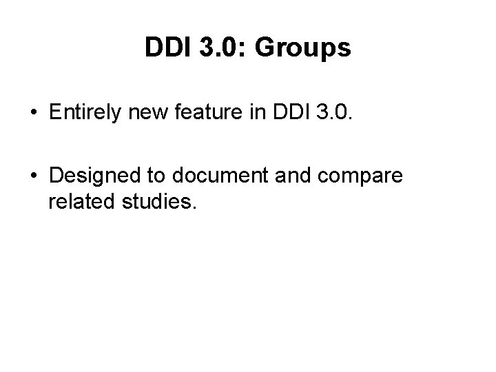 DDI 3. 0: Groups • Entirely new feature in DDI 3. 0. • Designed