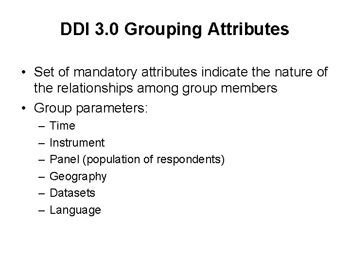 DDI 3. 0 Grouping Attributes • Set of mandatory attributes indicate the nature of DDI 3. 0 Grouping Attributes • Set of mandatory attributes indicate the nature of