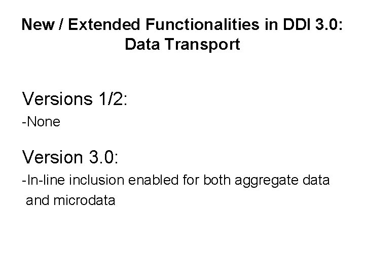 New / Extended Functionalities in DDI 3. 0: Data Transport Versions 1/2: -None Version New / Extended Functionalities in DDI 3. 0: Data Transport Versions 1/2: -None Version