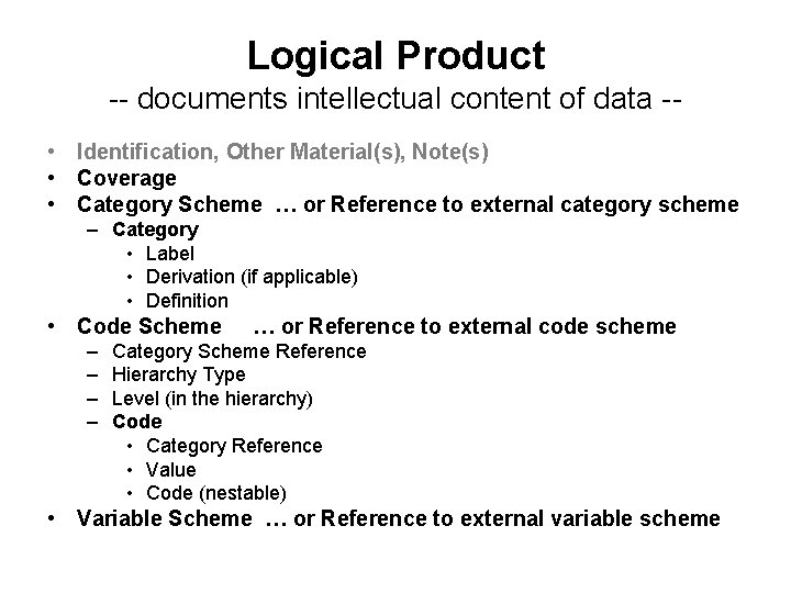 Logical Product -- documents intellectual content of data - • Identification, Other Material(s), Note(s)