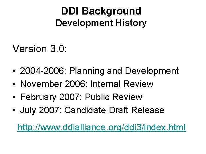 DDI Background Development History Version 3. 0: • • 2004 -2006: Planning and Development DDI Background Development History Version 3. 0: • • 2004 -2006: Planning and Development