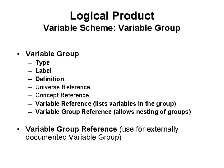 Logical Product Variable Scheme: Variable Group • Variable Group: – – – – Type